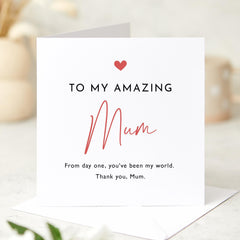 To My Amazing Mum Card For Christmas Mum's Birthday Mother's Day Thank You Mum From Day One You Have Been My World Greeting Cards