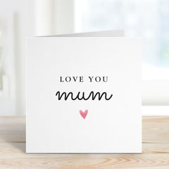 Love You Mum Card Simple Elegant Mother's Day Birthday Gift Card Heartfelt Appreciation Keepsake for Mummy Mum's Birthday Card Thank You Mum