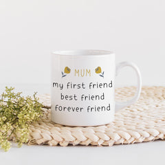 Mug for mum Gift for mummy Mum my first friend best friend forever friend Mother's Day Christmas Mum's birthday gift