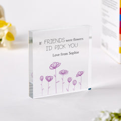 Personalised Best Friend Gift for Her Birthday Christmas Acrylic Plaque If Friends Were Flowers I'd Pick You Cute Friendship Keepsake Gift