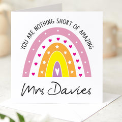 Personalised Teacher Rainbow Thank You Card with Teacher's Name You Are Nothing Short Of Amazing for Primary Nursery Secondary End of Term