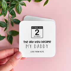 Personalised The Day You Became My Daddy Coaster Custom Calendar Date Gift from Child Keepsake for Father's Day or Birthday