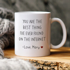 You Are The Best Thing I'Ve Ever Found On The Internet Mug Valentine'S Day Birthday Anniversary Funny Gift