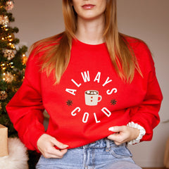 Always Cold Jumper, Cosy Winter Birthday Gift, Winter Autumn Sweatshirt, Winter Love Sweatshirt