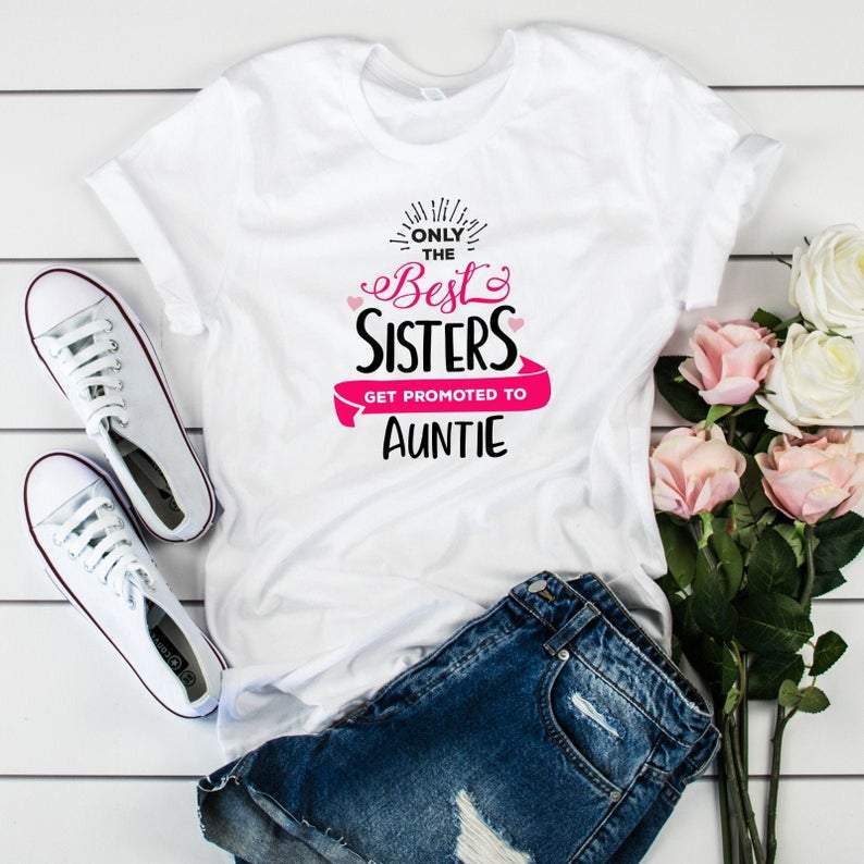 Auntie Gift, Only The Best Sisters Get Promoted To Auntie T-Shirt, Aunt To Be