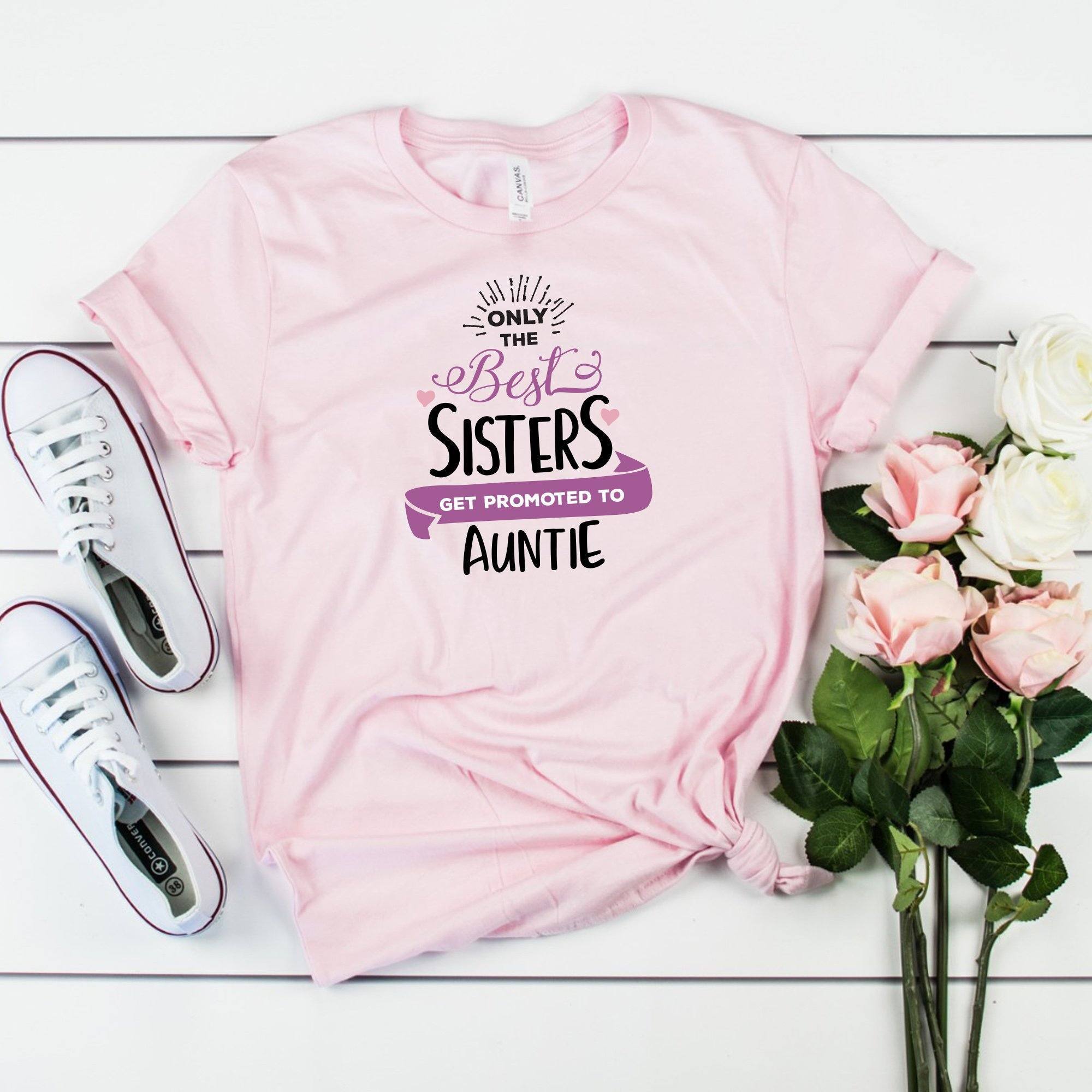 Auntie Only Best Sisters Get Promoted To Auntie T Shirt Aunt To Be
