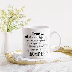 Friends Mug, Christmas Birthday Far Away Gift For Friend, True Friends Never Apart Maybe In Distance But Never In Heart