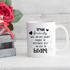 Friends Mug, Christmas Birthday Far Away Gift For Friend, True Friends Never Apart Maybe In Distance But Never In Heart