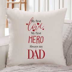 My first love my first hero always my dad cushion cover, Gift for dad, Father's Day gift