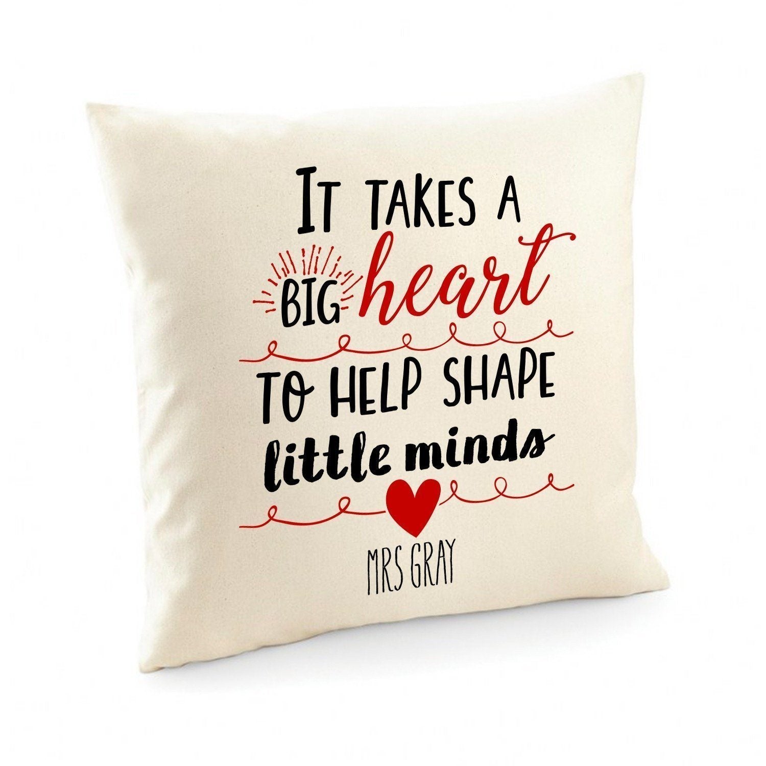 Personalised Teacher Gift, Teacher Appreciation Gifts, It Takes A Big Heart To Help Shape Little Minds Cushion