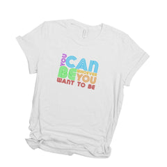 You can be whoever you want to be t-shirt, UNISEX Rainbow tee, Pride gift, LGBTQ flag tshirt